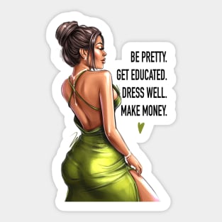 Be Pretty. Get Educated. Dress Well. Make Money. Sticker